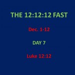 12:12:12 Fast, Day 7